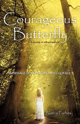 Courageous Butterfly: A Journey to Self-Acceptance - A Message of Hope, Love and Courage. - Forbes, Nancy