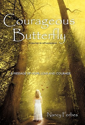 Courageous Butterfly: A Journey to Self-Acceptance - A Message of Hope, Love and Courage. - Forbes, Nancy