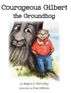 Courageous Gilbert the Groundhog 2016 Mom's Choice Awards Gold Medal, Pinnacle Medal, Readers' Favorite 5 Star Review, and Readers' Favorite International Gold Medal Winner