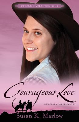Courageous Love: An Andrea Carter Book - Marlow, Susan K
