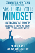 Courageous New Dawn Mastering Your Mindset Understanding Anxiety - Learning to Thrive with Fear in an Ever-Changing World! - 2nd Edition