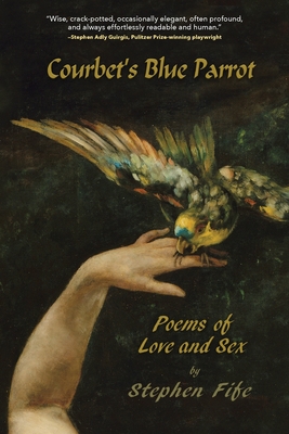 Courbet's Blue Parrot: Poems about Love and Sex - Fife, Stephen