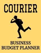 Courier Business Budget Planner: 8.5 x 11 Messenger Services One Year (12 Month) Organizer to Record Monthly Business Budgets, Income, Expenses, Goals, Marketing, Supply Inventory, Supplier Contact Info, Tax Deductions and Mileage (118 Pages)