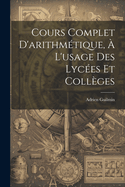 Cours Complet D'Arithmetique, A L'Usage Des Lycees Et Colleges