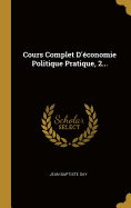 Cours Complet D'Economie Politique Pratique, 2...