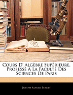 Cours D' Algebre Superieure, Professe a la Faculte Des Sciences de Paris