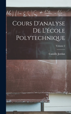 Cours d'Analyse de l'?cole Polytechnique; Volume 2 - Jordan, Camille