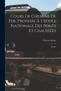 Cours De Chemins De Fer, Profess  L'ecole Nationale Des Ponts Et Chausses: Etudes