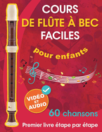 Cours de flte  bec faciles pour enfants + vido et audio: Dbuter  la flte  bec pour enfants et adolescents avec 60 chansons. Premier livre tape par tape