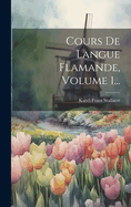 Cours de Langue Flamande, Volume 1...