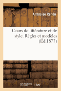 Cours de Littrature Et de Style. Rgles Et Modles