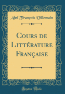 Cours de Littrature Franaise (Classic Reprint)