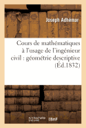 Cours de Mathmatiques  l'Usage de l'Ingnieur Civil: Gomtrie Descriptive - Adhmar, Joseph