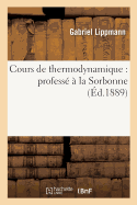 Cours de Thermodynamique: Profess? ? La Sorbonne