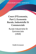 Cours D'Economie, Part 2, Economie Rurale, Industrielle Et Commerciale: Rurale Industrielle Et Commerciale (1868)