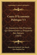 Cours D'Economie Politique V3: Ou Exposition Des Principes Qui Determinent La Prosperite Des Nations (1823)