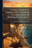 Cours Gradu(c) De Thmes Grecs Adapt(c)s  La M(c)thode De Burnouf, Volume 2...