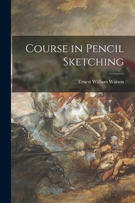 Course in Pencil Sketching - Watson, Ernest William 1884-1969
