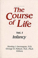 Course of Life Vol. 1: Infancy - Pollock, George H (Editor), and Greenspan, Stanley I (Editor)