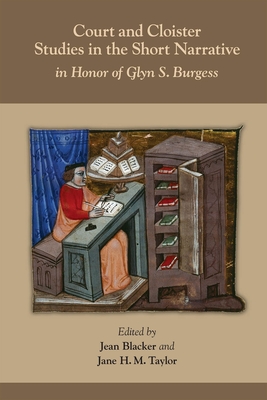 Court and Cloister: Studies in the Short Narrative: In Honor of Glyn S. Burgess Volume 517 - Blacker, Jean (Editor), and Taylor, Jane H M (Editor)