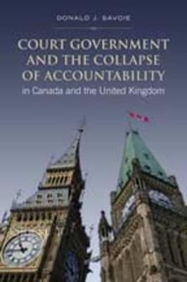 Court Government and the Collapse of Accountability in Canada and the United Kingdom - Savoie, Donald J