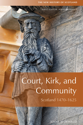 Court, Kirk and Community: Scotland 1470-1625 - Wormald, Jenny