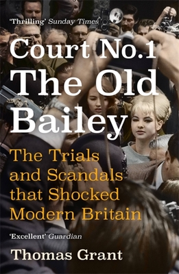 Court Number One: The Trials and Scandals that Shocked Modern Britain - Grant, Thomas