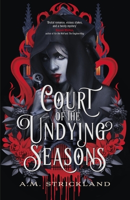 Court of the Undying Seasons: A deliciously dark romantic fantasy - Strickland, A.M.