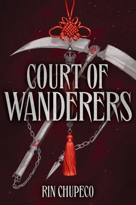 Court of Wanderers: the highly anticipated sequel to the action-packed dark fantasy SILVER UNDER NIGHTFALL! - Chupeco, Rin