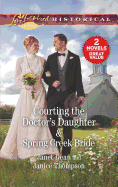 Courting the Doctor's Daughter & Spring Creek Bride: A 2-In-1 Collection