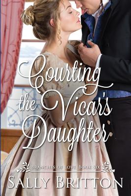 Courting the Vicar's Daughter: A Regency Romance - Britton, Sally