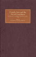 Courtly Arts and the Art of Courtliness: Selected Papers from the Eleventh Triennial Congress of the International Courtly Literature Society, University of Wisconsin-Madison, 29 July-4 August 2004