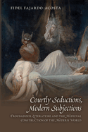 Courtly Seductions, Modern Subjections: Troubadour Literature and the Medieval Construction of the Modern World: Volume 376