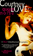 Courtney Love: The Queen of Noise - Rossi, M L, and Rossi, Melissa