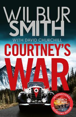 Courtney's War: The incredible Second World War epic from the master of adventure, Wilbur Smith - Smith, Wilbur, and Churchill, David