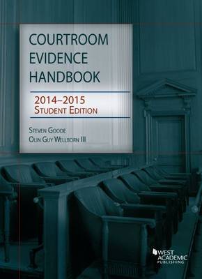 Courtroom Evidence Handbook 2014-2015, Student Edition - Goode, Steven J, and Wellborn, Olin Guy, III