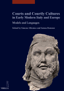 Courts and Courtly Cultures in Early Modern Italy and Europe: Models and Languages