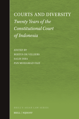 Courts and Diversity: Twenty Years of the Constitutional Court of Indonesia - De Villiers, Bertus (Editor), and Isra, Saldi (Editor), and Faiz, Pan Mohamad (Editor)