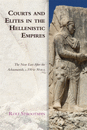 Courts and Elites in the Hellenistic Empires: The Near East After the Achaemenids, C. 330 to 30 BCE