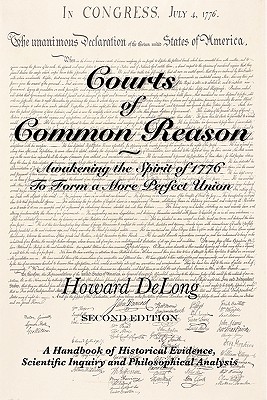 Courts of Common Reason: Awakening the Spirit of 1776 to Form a More Perfect Union. Second Edition - DeLong, Howard