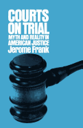 Courts on Trial: Myth and Reality in American Justice