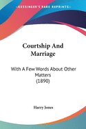 Courtship And Marriage: With A Few Words About Other Matters (1890)