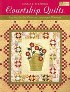 Courtship Quilts: Inspired by the Victorian Language of Flowers