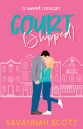 Courtshipped: A Small Town Romcom Novella