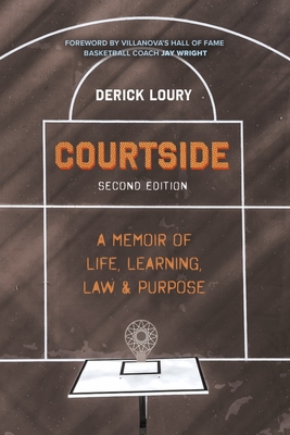 Courtside: A Memoir of Life, Learning, Law & Purpose - Loury, Derick, and Wright, Jay (Foreword by)