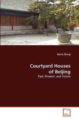 Courtyard Houses of Beijing - Zhang Donia