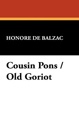 Cousin Pons / Old Goriot - De Balzac, Honore