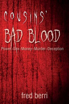 Cousins' Bad Blood: &#65279;&#65279;Power-Sex-Money-Murder-Deception - Berri, Fred