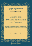 Coutts Co; Bankers Edinburgh and London: Being the Memoirs of a Family Distinguished for Its Public Services in England and Scotland (Classic Reprint)