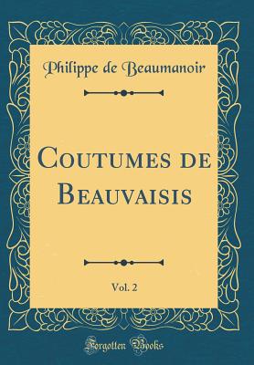 Coutumes de Beauvaisis, Vol. 2 (Classic Reprint) - Beaumanoir, Philippe de